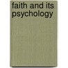 Faith And Its Psychology by Unknown