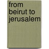 From Beirut to Jerusalem door Onbekend