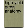 High-Yield Gross Anatomy by Unknown