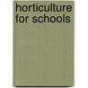 Horticulture For Schools door Onbekend