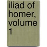 Iliad of Homer, Volume 1 door Onbekend