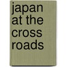 Japan At The Cross Roads door Onbekend