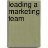 Leading A Marketing Team door Onbekend