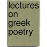Lectures On Greek Poetry by Unknown