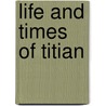 Life and Times of Titian door Onbekend