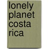 Lonely Planet Costa Rica by Unknown