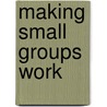 Making Small Groups Work door Onbekend