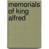 Memorials of King Alfred by Unknown