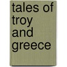 Tales Of Troy And Greece by Unknown