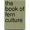 The Book Of Fern Culture door Onbekend