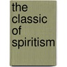 The Classic Of Spiritism by Unknown