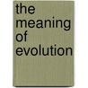 The Meaning Of Evolution door Onbekend