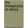 The Metaphysic Of Ethics door Onbekend
