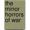 The Minor Horrors Of War door Onbekend