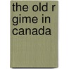 The Old R Gime In Canada by Unknown