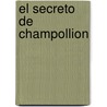 El Secreto de Champollion by Unknown