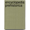 Encyclopedia Prehistorica door Onbekend