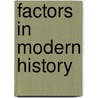 Factors In Modern History door Onbekend
