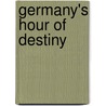 Germany's Hour Of Destiny by Unknown