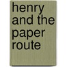 Henry and the Paper Route by Unknown