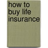 How To Buy Life Insurance door Onbekend