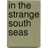 In the Strange South Seas door Onbekend