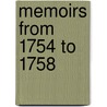 Memoirs From 1754 To 1758 by Unknown