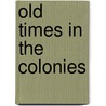 Old Times In The Colonies door Onbekend