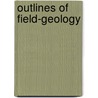 Outlines Of Field-Geology by Unknown