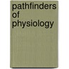 Pathfinders Of Physiology by Unknown