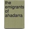 The Emigrants Of Ahadarra by Unknown