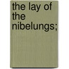 The Lay Of The Nibelungs; by Unknown