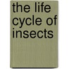 The Life Cycle of Insects by Unknown