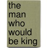 The Man Who Would Be King door Onbekend