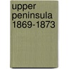Upper Peninsula 1869-1873 by Unknown