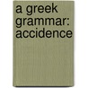 A Greek Grammar: Accidence by Unknown