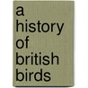 A History Of British Birds door Onbekend