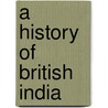 A History Of British India door Onbekend