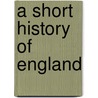 A Short History Of England by Unknown