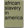 African Slavery In America door Onbekend