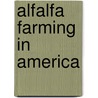 Alfalfa Farming In America door Onbekend