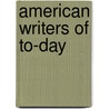 American Writers Of To-Day door Onbekend