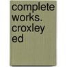 Complete Works. Croxley Ed door Onbekend