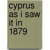 Cyprus As I Saw It In 1879 by Unknown