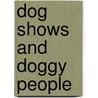 Dog Shows And Doggy People door Onbekend