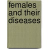 Females and Their Diseases by Unknown