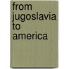 From Jugoslavia To America by Unknown