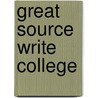 Great Source Write College by Unknown