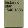 History Of Utah, 1540-1886 door Onbekend