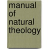 Manual Of Natural Theology door Onbekend
